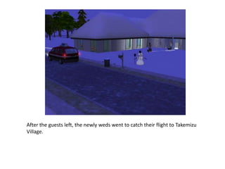 After the guests left, the newly weds went to catch their flight to Takemizu Village.