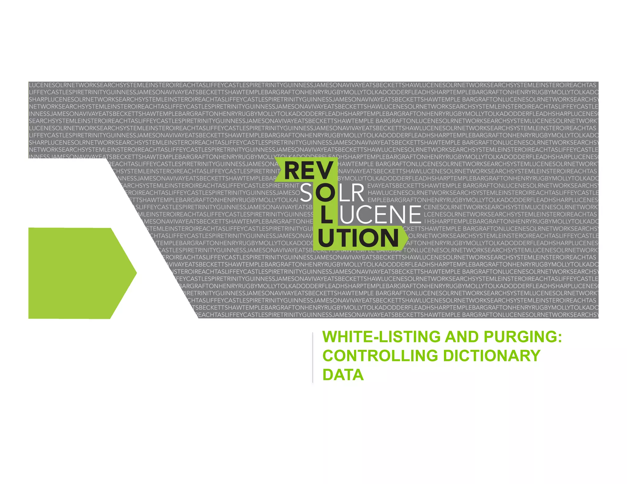 WHITE-LISTING AND PURGING:
CONTROLLING DICTIONARY
DATA

 