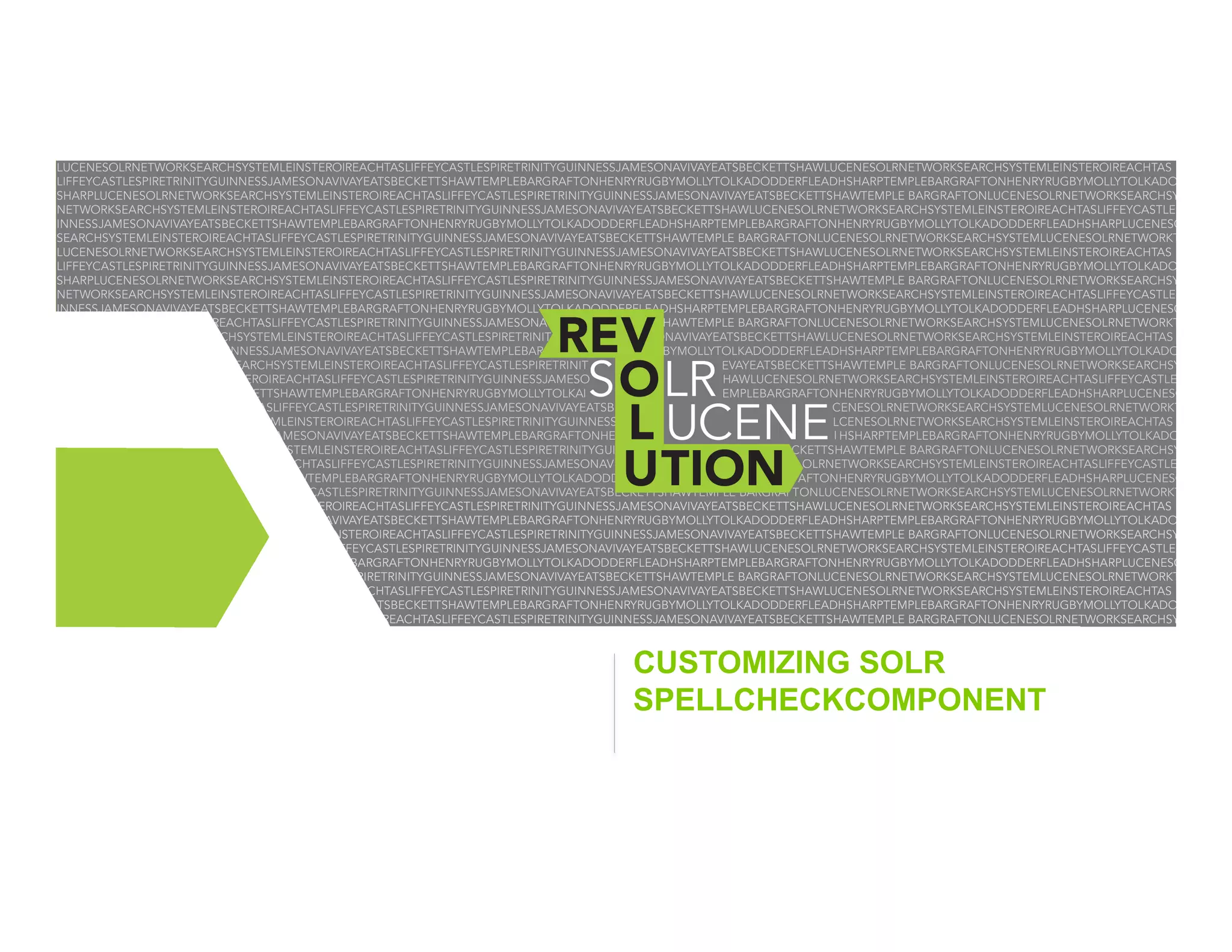 CUSTOMIZING SOLR
SPELLCHECKCOMPONENT

 