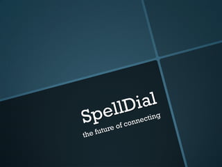 SpellDial: The future of dialing