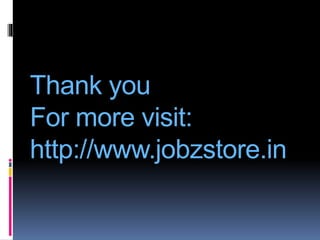 Thank you
For more visit:
http://www.jobzstore.in
 