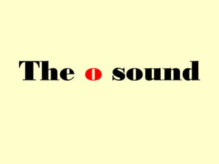 The o sound
 