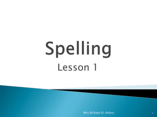 Lesson 1 
Mrs.Rriham Ei-Ashry 1 
 