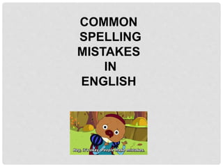 COMMON
SPELLING
MISTAKES
IN
ENGLISH
 