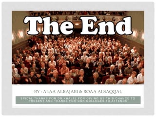 S P I C A L T H A N K S F O R D R . K H A L E L F O R G I V I N G U S T H I S C H A N C E T O
P R E S E N T A N D T H A N K S F O R O U R C O L L E G E S T O AT T E N D S
BY : ALAA ALRAJABI & ROAA ALSAQQAL
 