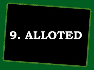 9. ALLOTED
 