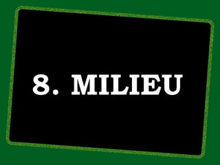 8. MILIEU
 