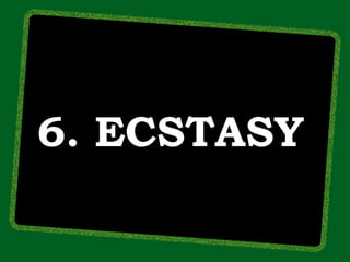 6. ECSTASY
 