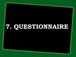 7. QUESTIONNAIRE
 
