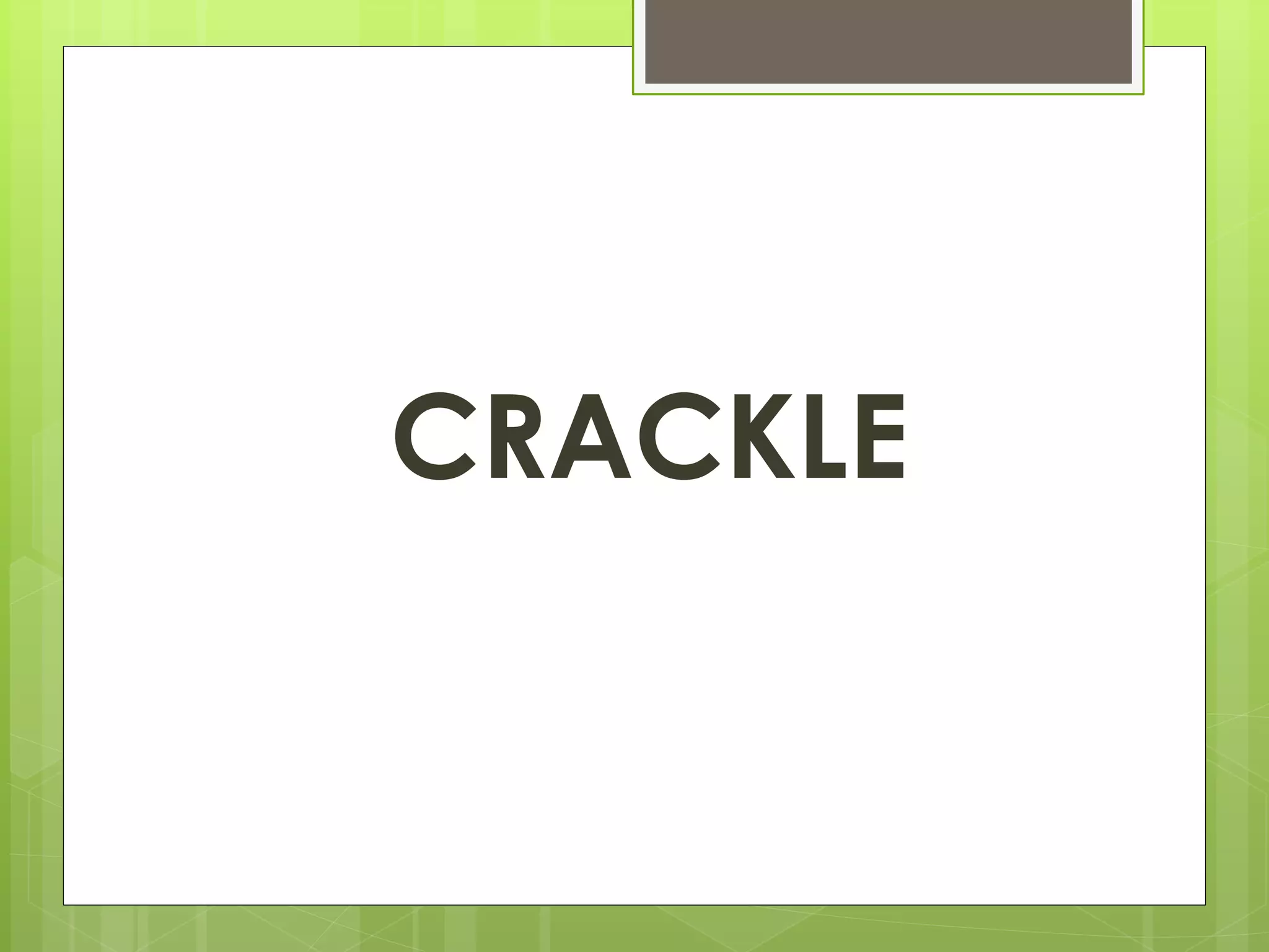 CRACKLE 
 