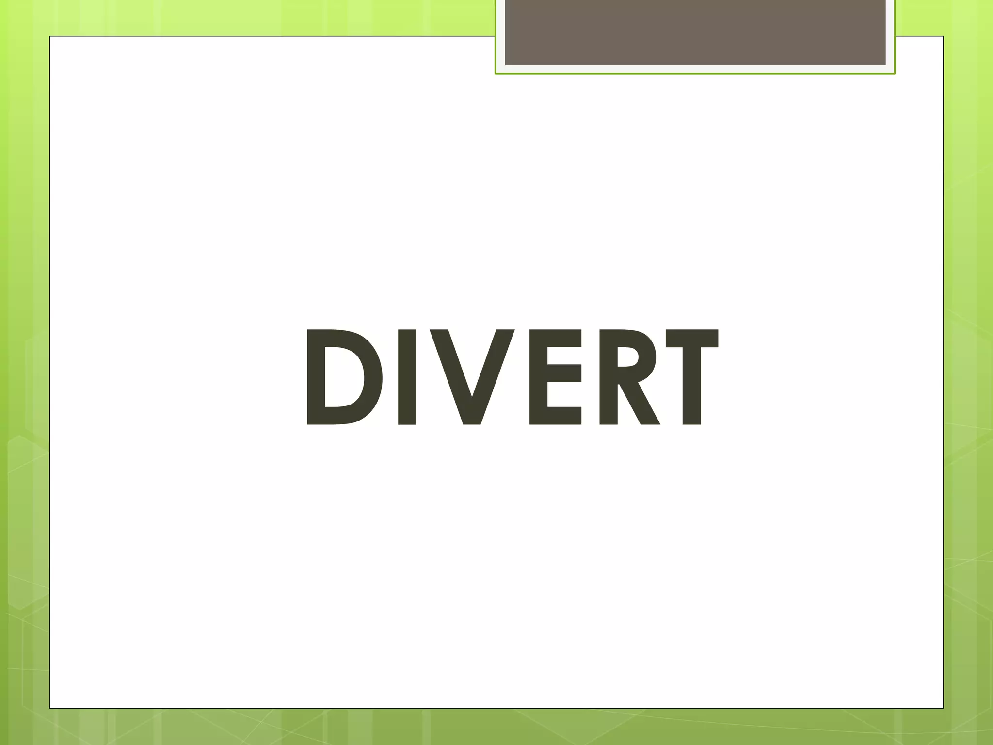 DIVERT 
 