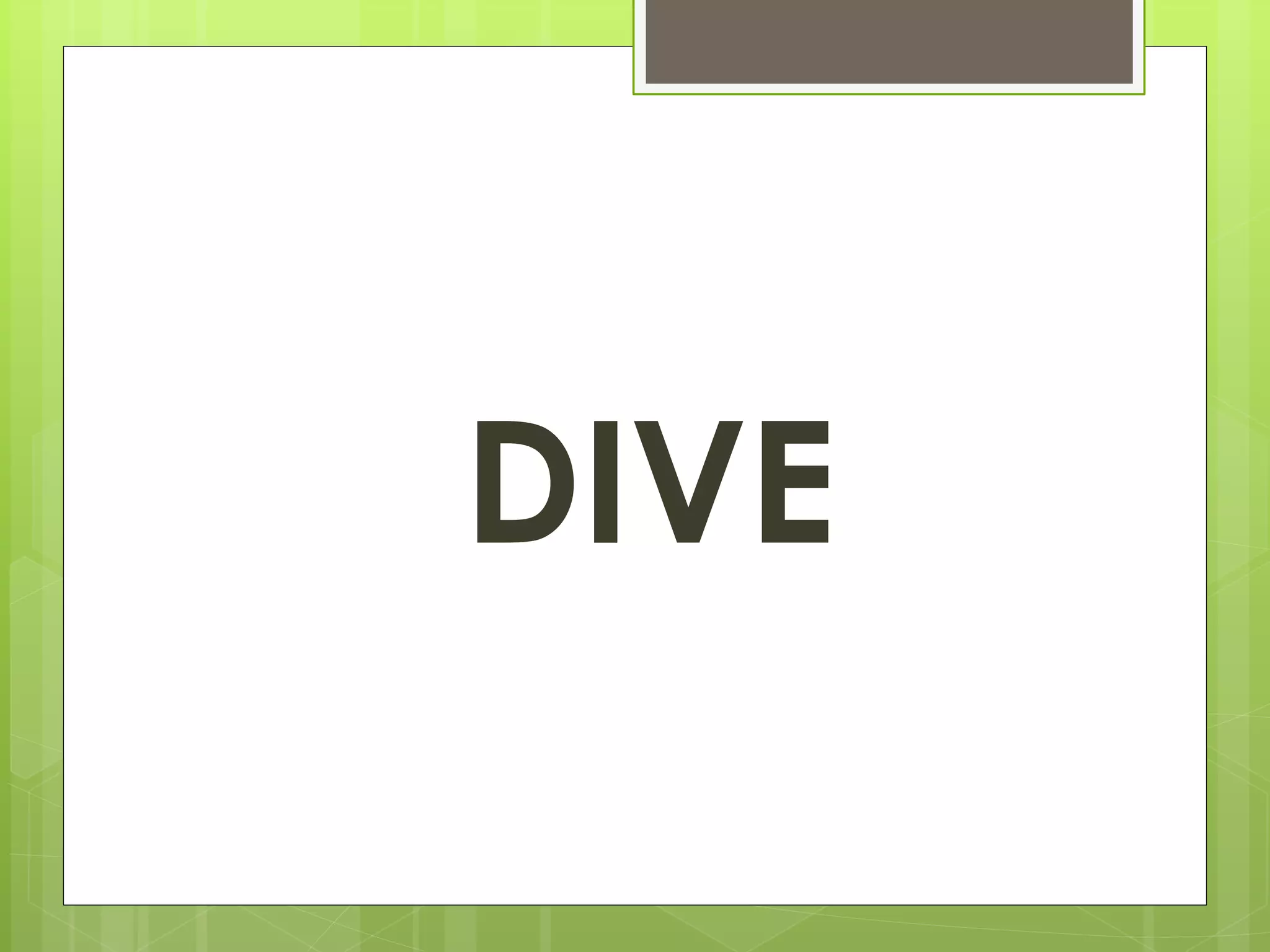 DIVE 
 