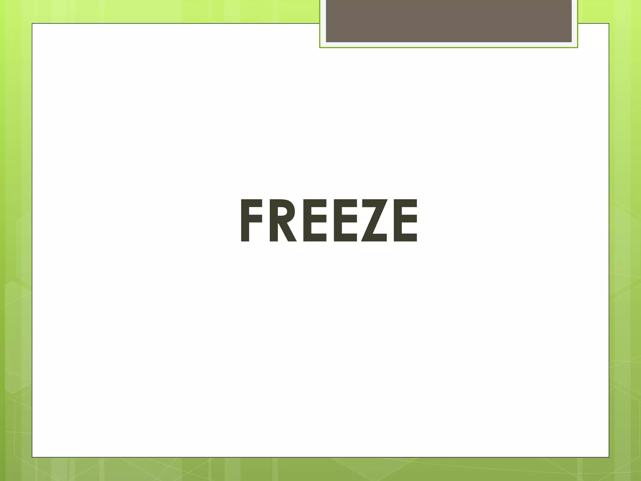FREEZE 
 