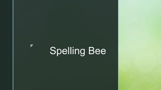 z
Spelling Bee
 