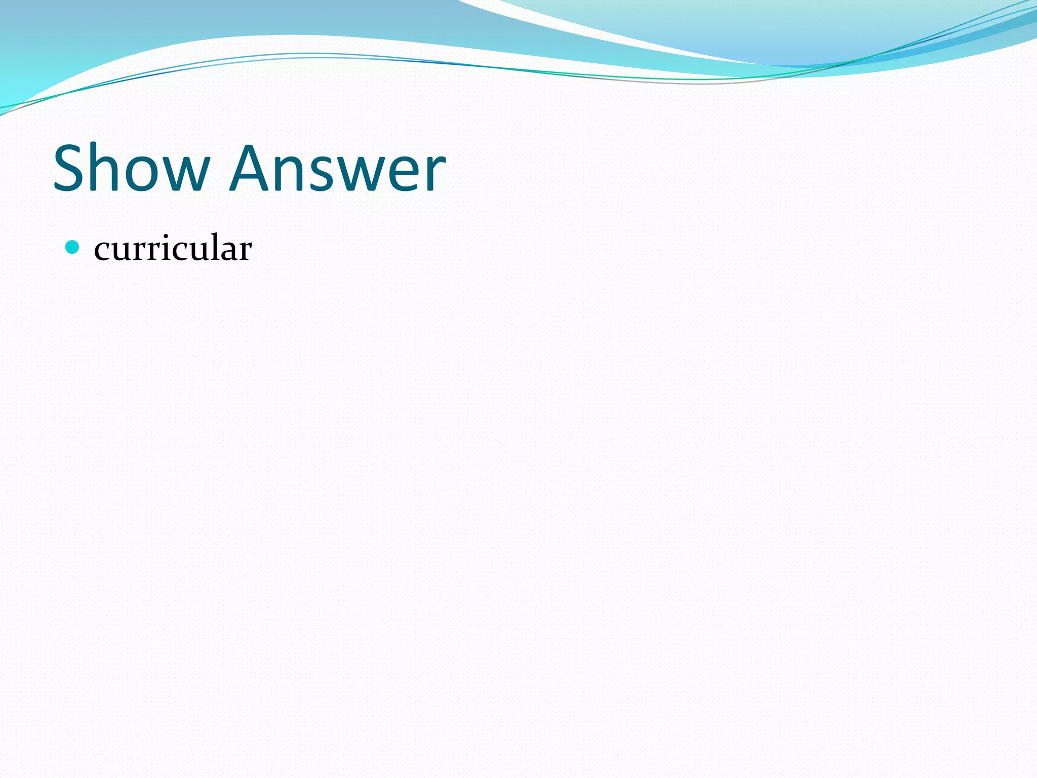 Show Answercurricular