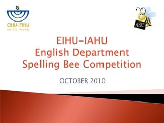 EIHU-IAHUEnglishDepartmentSpellingBeeCompetition OCTOBER 2010 