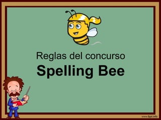 Reglas del concurso
Spelling Bee
 