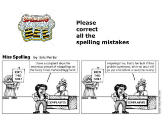 Please
correct
all the
spelling mistakes

 