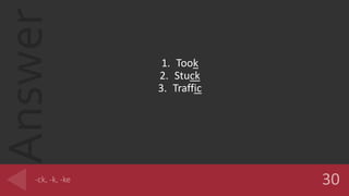 Answer
1. Took
2. Stuck
3. Traffic
 