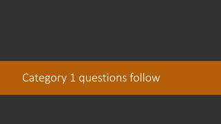 Category 1 questions follow
 