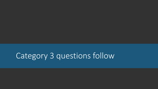 Category 3 questions follow
 