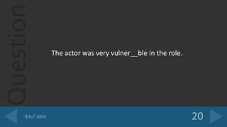 Question
The actor was very vulner__ble in the role.
 