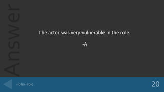 Answer
The actor was very vulnerable in the role.
-A
 