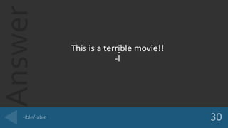 Answer
This is a terrible movie!!
-I
 