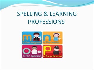 SPELLING & LEARNING 
PROFESSIONS 
 