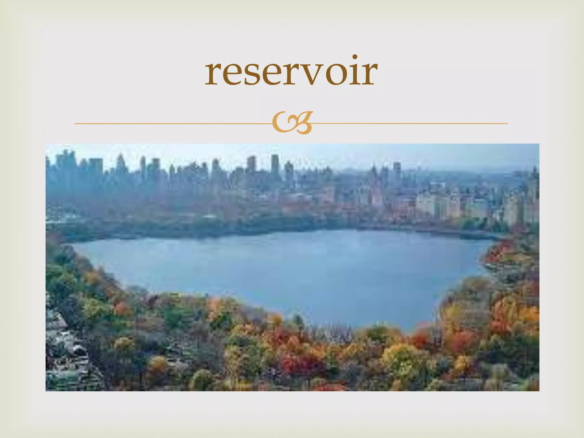 reservoir
   
 