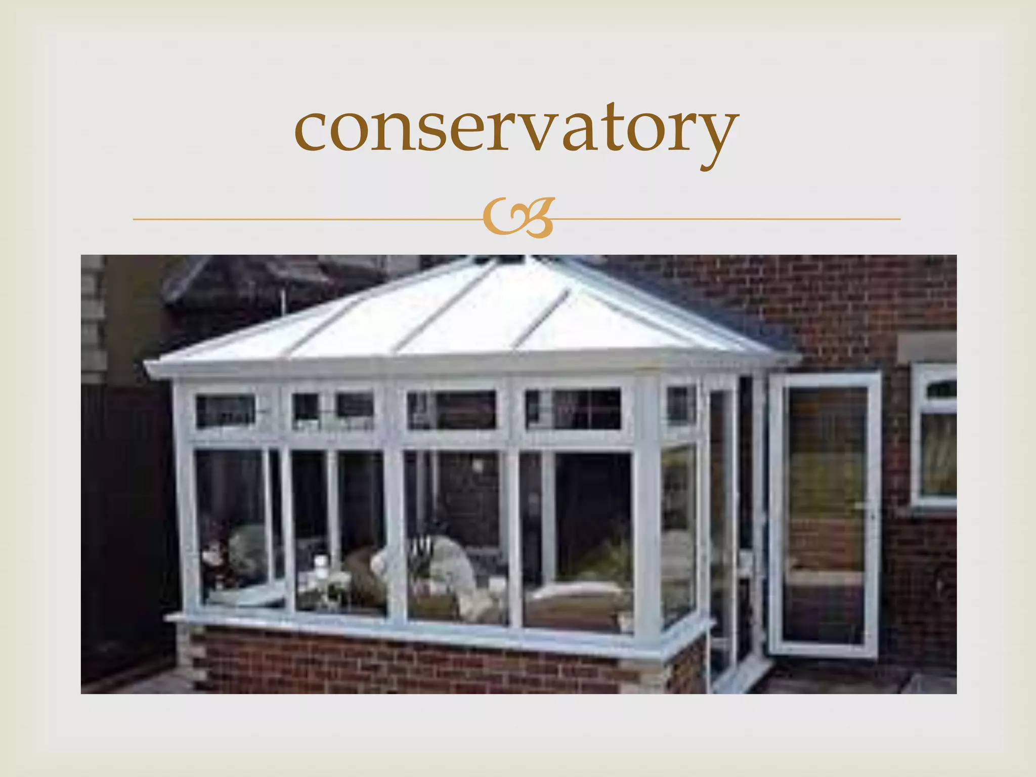 conservatory
     
 