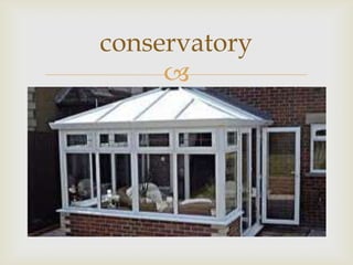 conservatory
     
 