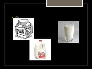 Milk
 