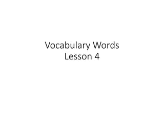 Vocabulary Words
Lesson 4
 