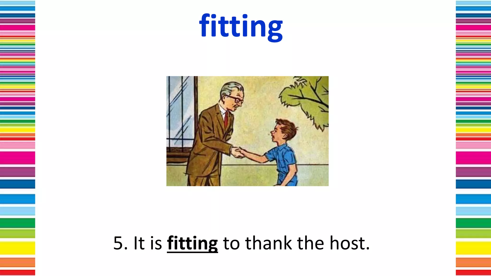 fitting
5. It is fitting to thank the host.