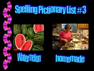 Spelling Pictionary List # 3 Watermelon homemade 