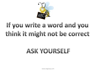 If you write a word and you think it might not be correct ASK YOURSELFwww.edgalaxy.com