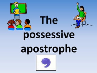 The
possessive
apostrophe
 