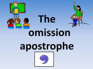 The
omission
apostrophe
 