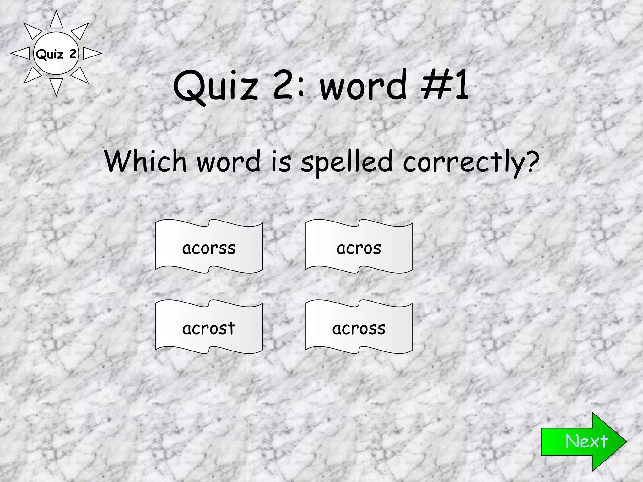 Quiz 2: word #1 Which word is spelled correctly? Next across acrost acros acorss Quiz 2 