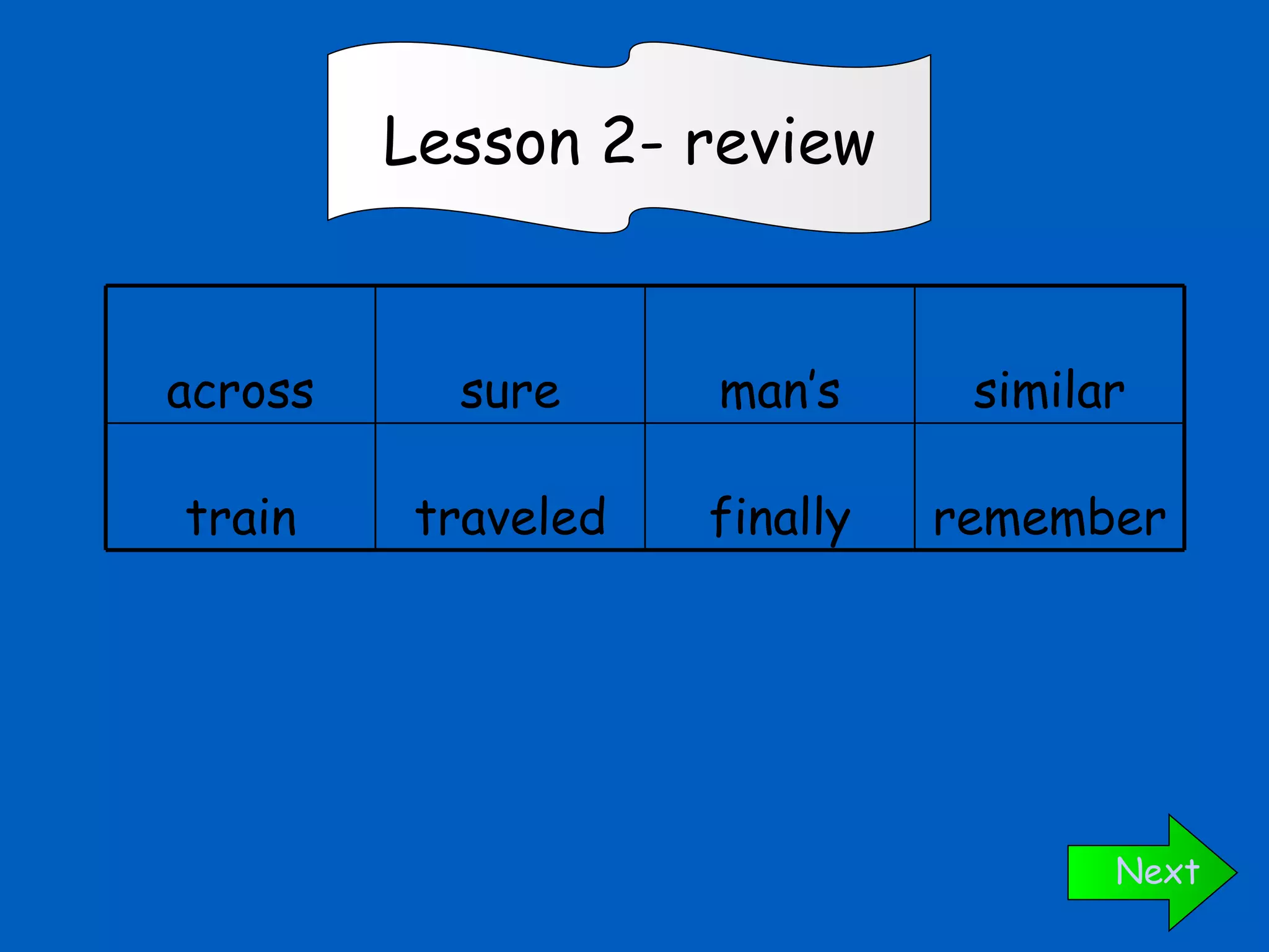 Next Lesson 2- review across sure man’s similar train traveled finally remember 