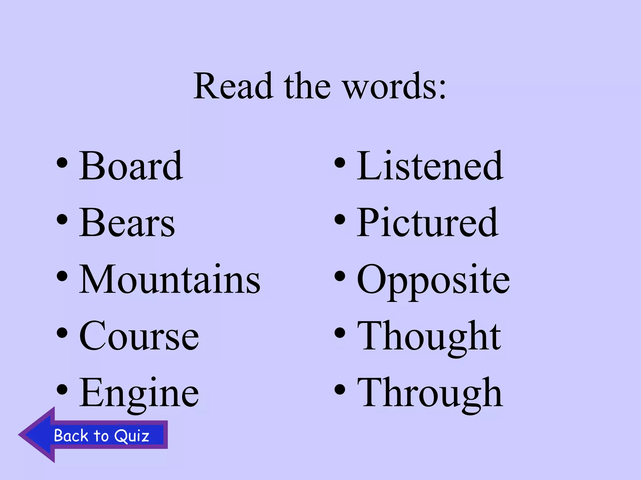 Read the words: Board Bears Mountains Course Engine Listened Pictured Opposite Thought Through Back to Quiz 