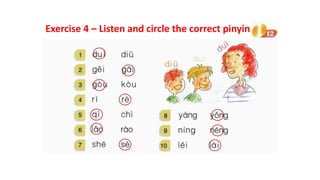 Exercise 4 – Listen and circle the correct pinyin
 