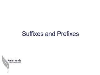 Suffixes and Prefixes
 