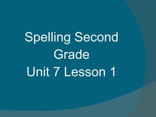 Spelling Second Grade Unit 7 Lesson 1 