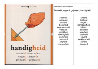 Handigheid is een klankwoord:

Eenheid, engerd, grijsaard, handigheid

snelheid
grijsaard
dikkerd
boosheid
eenzaamheid
valsaard
eerlijkheid
afwezigheid
stommerd
dommerd
vrijheid
hoeveelheid

luiaard
lelijkerd
engerd
dankbaarheid
lafaard
eenheid
waarheid
overheid
lieverd
werkloosheid
sufferd
bangerd

 