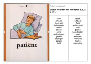 Patiënt is een regelwoord:

Dit zijn woorden met een trema: ë, ö, ä,
ü en ï.

cliënt
knieën
Australië
industrieën
zeeën
drieën
ruïne
geïllustreerd
geërfd
beëdigen
poëzie
Italië

feeën
officiële
Azië
geëvenaard
oliën
poriën
beïnvloeden
reëel
koloniën
financiële
reünie
principiële

 