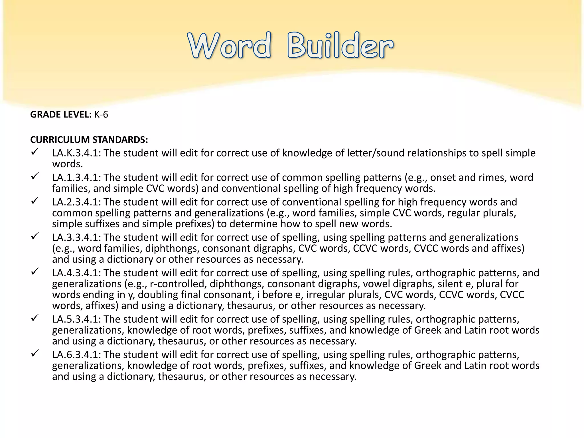 LA.5.3.4.1: The student will edit for correct use of spelling, using spelling rules, orthographic patterns, generalizations, knowledge of root words, prefixes, suffixes, and knowledge of Greek and Latin root words and using a dictionary, thesaurus, or other resources as necessary.