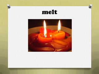 melt