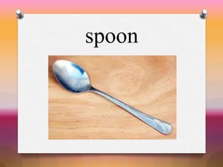 spoon
 